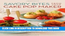 [PDF] Download Savory Bites From Your Cake Pop Maker: 75 Fun Snacks, Adorable Appetizers and