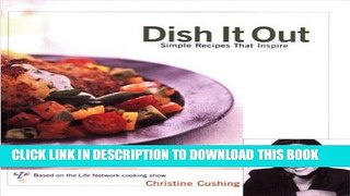 KINDLE Dish It Out: Simple Recipes That Inspire PDF Online