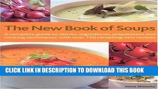 KINDLE The New Book of Soups: A Complete Guide to Stocks, Ingredients, Preparation and Cooking
