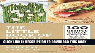 [PDF] Download The Little Book of Lunch: 100 Recipes   Ideas to Reclaim the Lunch Hour Full Epub