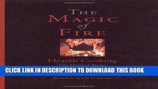 KINDLE The Magic of Fire: Hearth Cooking: One Hundred Recipes for the Fireplace or Campfire PDF