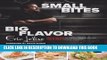 [PDF] Download Small Bites Big Flavor: Simple, Savory, And Sophisticated Recipes For Entertaining