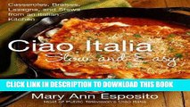 [PDF] Online Ciao Italia Slow and Easy: Casseroles, Braises, Lasagne, and Stews from an Italian