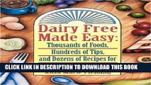 KINDLE Dairy Free Made Easy: Thousands of Foods, Hundreds of Tips, and Dozens of Recipes for