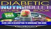 KINDLE NutriBullet Diabetic Recipe Book: 200 NutriBullet Diabetic Friendly Ultra Low Carb