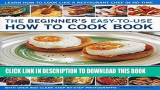 KINDLE The Beginner s Easy-to-Use How to Cook Book: The cook s guide to frying, grilling,