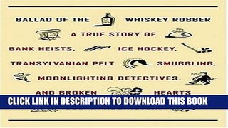 [PDF] Mobi Ballad of the Whiskey Robber: A True Story of Bank Heists, Ice Hockey, Transylvanian