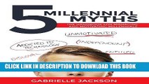 MOBI DOWNLOAD 5 Millennial Myths: The handbook for managing and motivating Millennials PDF Kindle