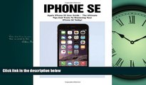 READ book iPhone SE: Apple iPhone SE User Guide - The Ultimate Tips And Tricks To Mastering Your