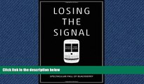 READ book Losing the Signal: The Untold Story Behind the Extraordinary Rise and Spectacular Fall