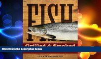 FREE PDF  Fish Grilled   Smoked: 150 Recipes for Cooking Rich, Flavorful Fish on the Backyard