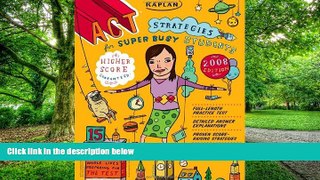 Price Kaplan ACT Strategies for Super Busy Students 2008 Edition: 15 Simple Steps (for students