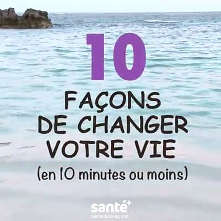 10 façons de changer votre vie