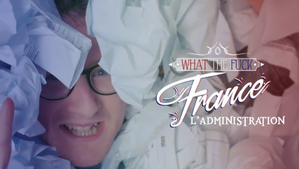 What The Fuck France - Episode 9 - L'administration Française - CANAL+