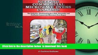 Pre Order Keeping Commercial Microwave Ovens Cooking!: The Definitive, Illustrated Guide to Safe,