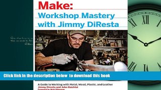 Pre Order Workshop Mastery with Jimmy DiResta: A Guide to Working With Metal, Wood, Plastic, and