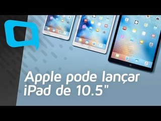 Apple pode lançar iPad de 10.5" - Hoje no TecMundo