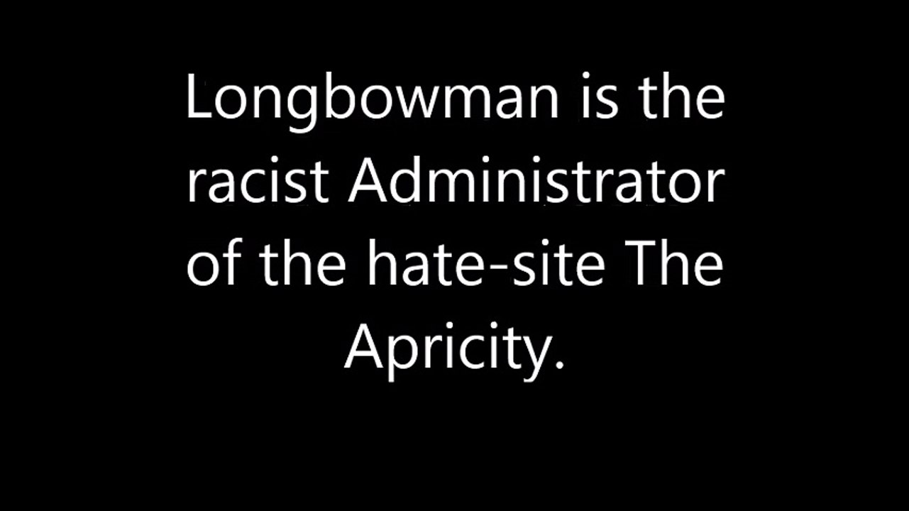 Longbowman TheApricity.com, vile bigot and cowardly hate-crimnal.