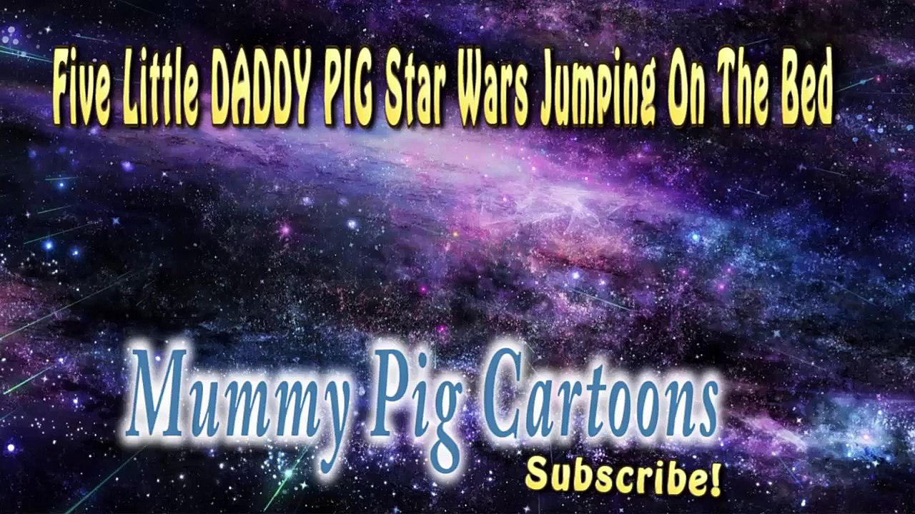 Five Little DADDY PIG Star Wars Jumping On The Bed
