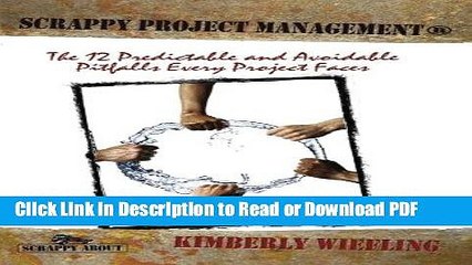 PDF Scrappy Project Management: The 12 Predictable and Avoidable Pitfalls that Every Project Faces