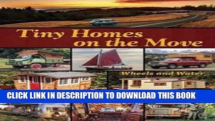 [PDF] Epub Tiny Homes on the Move: Wheels and Water Full Download
