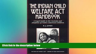 EBOOK ONLINE  The Indian Child Welfare Act Handbook: A Legal Guide to the Custody and Adoption of