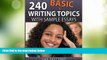 Best Price 240 Basic Writing Topics (120 Basic Writing Topics) LIKE Test Prep For Kindle
