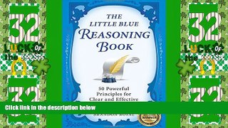 Best Price The Little Blue Reasoning Book: 50 Powerful Principles for Clear and Effective Thinking