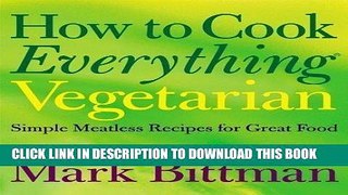 EPUB How to Cook Everything: Vegetarian: Simple Meatless Recipes for Great Food by Bittman, Mark