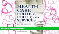 READ THE NEW BOOK Health Care Politics, Policy and Services: A Social Justice Analysis, Second