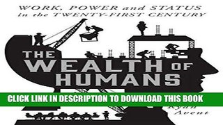 [PDF] The Wealth of Humans: Work, Power, and Status in the Twenty-first Century Full Collection