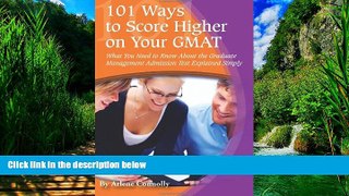 Online Arlene Connolly 101 Ways to Score Higher on Your GMAT: What You Need to Know About the