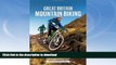 FAVORITE BOOK  Great Britain Mountain Biking: The Best Trail Riding in England, Scotland and