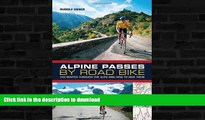 READ BOOK  Alpine Passes by Road Bike: 100 routes through the Alps and how to ride them FULL