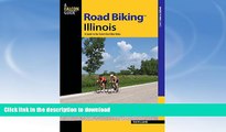 READ BOOK  Road BikingTM Illinois: A Guide To The State s Best Bike Rides (Road Biking Series)