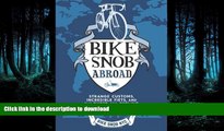 READ THE NEW BOOK Bike Snob Abroad: Strange Customs, Incredible Fiets, and the Quest for Cycling