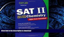 READ THE NEW BOOK Kaplan SAT II: Chemistry 2004-2005 (Kaplan SAT Subject Tests: Chemistry) READ