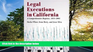 PDF [DOWNLOAD] Legal Executions in California: A Comprehensive Registry, 1851-2005 Sheila Ohare
