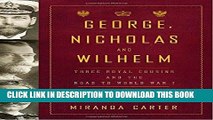 Books George, Nicholas and Wilhelm: Three Royal Cousins and the Road to World War I Download Free
