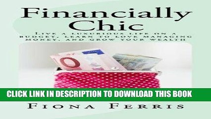 [PDF] Financially Chic: Live a luxurious life on a budget, learn to love managing money, and grow