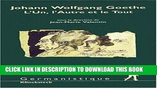 Books Johann Wolfgang Goethe. L Un, L Autre Et Le Tout (Germanistique) (French Edition) Download