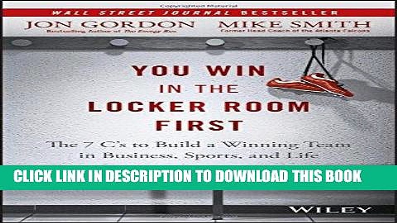 [PDF] You Win in the Locker Room First: The 7 C s to Build a Winning Team in Business, Sports, and