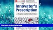 READ THE NEW BOOK The Innovator s Prescription: A Disruptive Solution for Health Care BOOK ONLINE