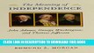 Best Seller The Meaning of Independence: John Adams, George Washington, and Thomas Jefferson
