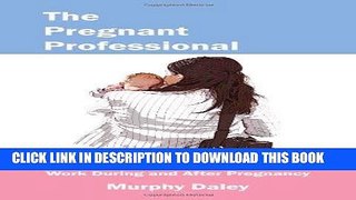 [FREE] Download The Pregnant Professional: A Handbook for Women Who Plan to Work During and After