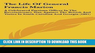 Best Seller The Life of General Francis Marion: A Celebrated Partisan Officer in the Revolutionary