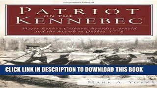 Books Patriot on the Kennebec:: Major Reuben Colburn, Benedict Arnold and the March to Quebec,