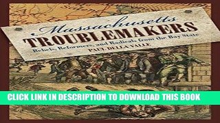Books Massachusetts Troublemakers: Rebels, Reformers, And Radicals From The Bay State Read online