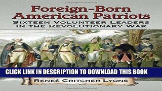 Books Foreign-Born American Patriots: Sixteen Volunteer Leaders in the Revolutionary War Read