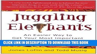 [READ] Kindle Juggling Elephants: An Easier Way to Get Your Most Important Things Done--Now!